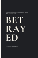 Betrayed: Ten True-Crime Stories of Disappearance, Murder, and the Search for Truth B0GK6XF8BS Book Cover