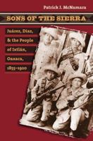 Sons of the Sierra: Ju�rez, D�az, and the People of Ixtl�n, Oaxaca, 1855-1920 0807857874 Book Cover
