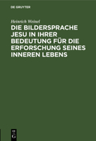 Die Bildersprache Jesu in Ihrer Bedeutung F�r Die Erforschung Seines Inneren Lebens 1160077215 Book Cover