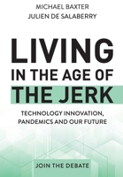 Living in the Age of the Jerk: Technology Innovation, Pandemics and our Future Join the Debate 1838040900 Book Cover