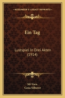 Ein Tag: Lustspiel In Drei Akten (1914) 1161145400 Book Cover
