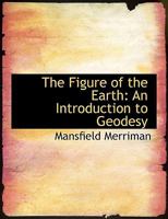 The Figure of the Earth: An Introduction to Geodesy 1015749003 Book Cover