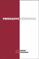 Persuasive Interviewing 1594603677 Book Cover