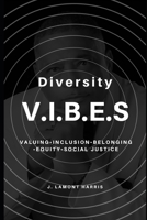 DIVERSITY V.I.B.E.S.: Valuing, Inclusion ,Belonging, Equity, and Social Justice B0CV5J1LRM Book Cover