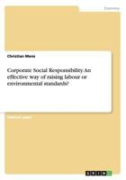 Corporate Social Responsibility. An effective way of raising labour or environmental standards? 3656480494 Book Cover