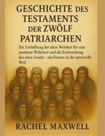 GESCHICHTE DES TESTAMENTS DER ZWÖLF PATRIARCHEN:: Die Enthüllung der alten Weisheit für eine moderne Wahrheit und die Erforschung der Geheimnisse des ... in die spirituelle Wel (German Edition) B0FPX3KHHH Book Cover