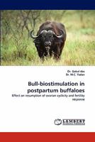 Bull-biostimulation in postpartum buffaloes: Effect on resumption of ovarian cyclicity and fertility response 3844307656 Book Cover
