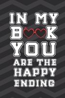 In My Book You Are The Happy Ending: Funny Novelty Gift For Valentine's Day Anniversary Birthday Gift For Lovers Couples Gifts For Mom and Dad (Alternative To A Card) 1655503693 Book Cover