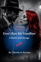 Don't Kiss Me Goodbye: A Steele and Savage Mystery B0GD7CY98H Book Cover