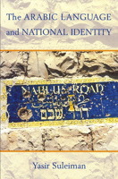 The Arabic Language and National Identity: A Study in Ideology 0878403957 Book Cover
