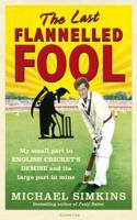 The Last Flannelled Fool: My small part in English cricket's demise and its large part in mine 0091927552 Book Cover