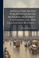 Appellation an Das Publikum Gegen Die Mueslinsche Schrift, Vertheidigung Der Geistlichen Betitelt... 1272851370 Book Cover