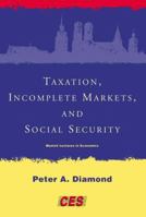 Taxation, Incomplete Markets, and Social Security 0262541823 Book Cover