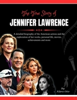 The True Story of Jennifer Lawrence: A detailed biography of the American actress and the exploration of her works, personal life, movies, ... more (Giants of the Film and Music Industry) B0F3WQZNGZ Book Cover