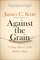 Against the Grain: A Deep History of the Earliest States 030024021X Book Cover