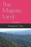 This Majestic Land: Alaska! 1980686653 Book Cover