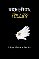 BRIGHTON FOLLIES: A Stage Musical in Two Acts 1739277023 Book Cover