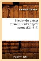 Histoire Des Artistes Vivants Franaais Et A(c)Trangers: Etudes D'Apra]s Nature 201969638X Book Cover