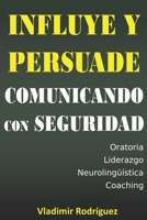 Influye y persuade comunicando con seguridad (Spanish Edition) B087CRQCQW Book Cover