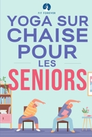 Yoga sur chaise pour les seniors: Étirements pour le soulagement de la douleur et la santé des articulations qui améliorent la souplesse des personnes 1763504263 Book Cover