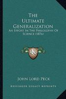 The Ultimate Generalization: An Effort in the Philosophy of Science 1022056263 Book Cover