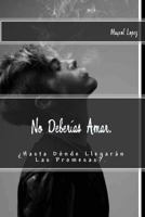 No Deberias Amar.: Hasta Donde Llegaran Las Promesas?. 1530873495 Book Cover