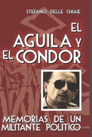 El águila y el cóndor: Memorias de un militante político 1520902328 Book Cover