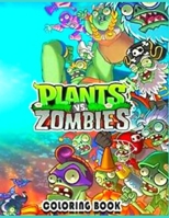 Pl�nts vs zombies coloring book: 100+ Giant Pages: Exclusive Work - 50 illustrations, Great Coloring Book for Kids To Relax And Relieve Stress. Let Overcame TV Addiction and Reclaimed Your Life B09SNSGV5J Book Cover