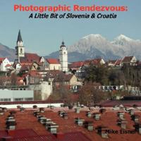 Photographic Rendezvous: A Little Bit of Slovenia & Croatia 1435700716 Book Cover