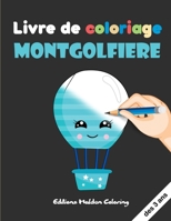 Livre de coloriage Montgolfiere: Cahier de coloriage pour enfant montgolfière - 30 gros dessins montgolfières à colorier pour les petits - Grand Format B08ZBJFHQ3 Book Cover