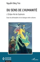 Du sens de l'humanité: L'Oedipe-Roi de Sophocle Essai de philosophie et de dialogue entre cultures (Ouverture Philosophique) (French Edition) 2343167796 Book Cover