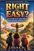 Right or Easy?: 50 Everyday Dilemmas That Build Character B0HMR2XCFJ Book Cover