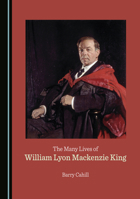 The Many Lives of William Lyon Mackenzie King 1527504883 Book Cover