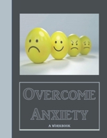 Overcome Anxiety - A Workbook: Help Manage Anxiety, Depression & Stress - 36 Exercises and Worksheets for Practical Application 1695406206 Book Cover