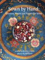 Sown By Hand: Aflorisms, Poems and Prayers for Seeds 0981587887 Book Cover