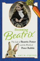 Becoming Beatrix: The Life of Beatrix Potter and the World of Peter Rabbit 0913705144 Book Cover