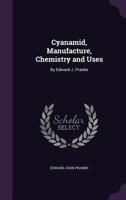 Cyanamid, Manufacture, Chemistry and Uses: By Edward J. Pranke ... 1340602156 Book Cover