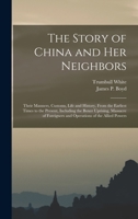 The Story of China and Her Neighbors: Their Manners, Customs, Life and History, from the Earliest Times to the Present, Including the Boxer Uprising, Massacre of Foreigners and Operations of the Allie 1013491963 Book Cover