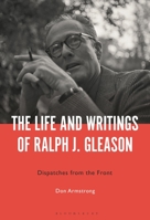 The Life and Writings of Ralph J. Gleason: Dispatches from the Front 150136698X Book Cover