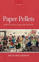 Paper Pellets: British Literary Culture After Waterloo 019958253X Book Cover