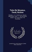 Tales By Musæus, Tieck, Richter: Musæus, J. K. A. Dumb Love. Libussa. Melechsala. Tieck, J. L. The Fair-haired Eckbert. The Trusty Eckart. The Runenberg 1276312970 Book Cover