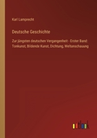 Deutsche Geschichte: Zur jüngsten deutschen Vergangenheit - Erster Band: Tonkunst, Bildende Kunst, Dichtung, Weltanschauung 3368603787 Book Cover