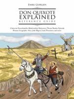 Don Quixote Explained Reference Guide: Character Encyclopedia, Relationship Dictionary, Theme Reader, Episode Primer, Geographic Atlas, Joke Digest, Latin Translator, and More. 1481700960 Book Cover