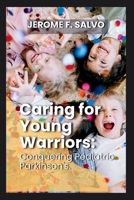 Caring for Young Warriors: Conquering Pediatric Parkinson's B0CND1FC1C Book Cover