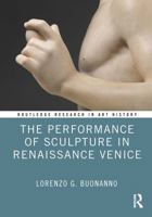 The Performance of Sculpture in Renaissance Venice 1032204672 Book Cover