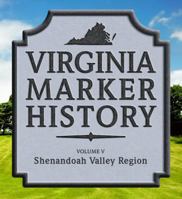 Virginia Marker History Volume V: Shenandoah Valley Region 0984317945 Book Cover