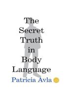 The Secret Truth in Body Language 1470002051 Book Cover