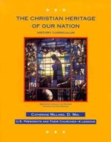 The Christian Heritage of Our Nation: History Curriculum, U.S. Presidents and Their Churches 0965861643 Book Cover