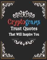 Cryptograms: 200 cryptograms puzzle books for adults large print, Trust Quotes Cryptograms Large Print That Will Inspire You B084DGPPKQ Book Cover