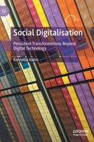 Social Digitalisation: Persistent Transformations Beyond Digital Technology 3030798666 Book Cover